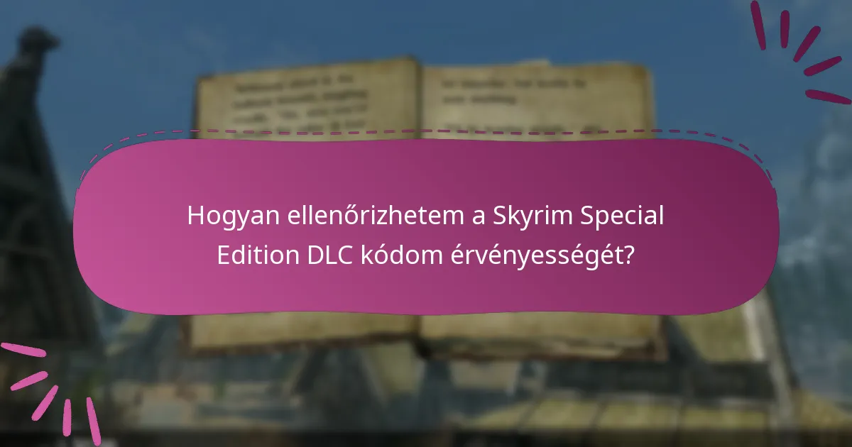 Hogyan ellenőrizhetem a Skyrim Special Edition DLC kódom érvényességét?