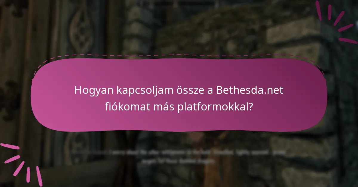 Hogyan kapcsoljam össze a Bethesda.net fiókomat más platformokkal?
