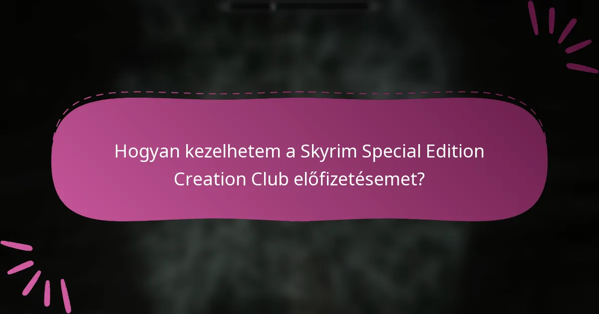 Hogyan kezelhetem a Skyrim Special Edition Creation Club előfizetésemet?