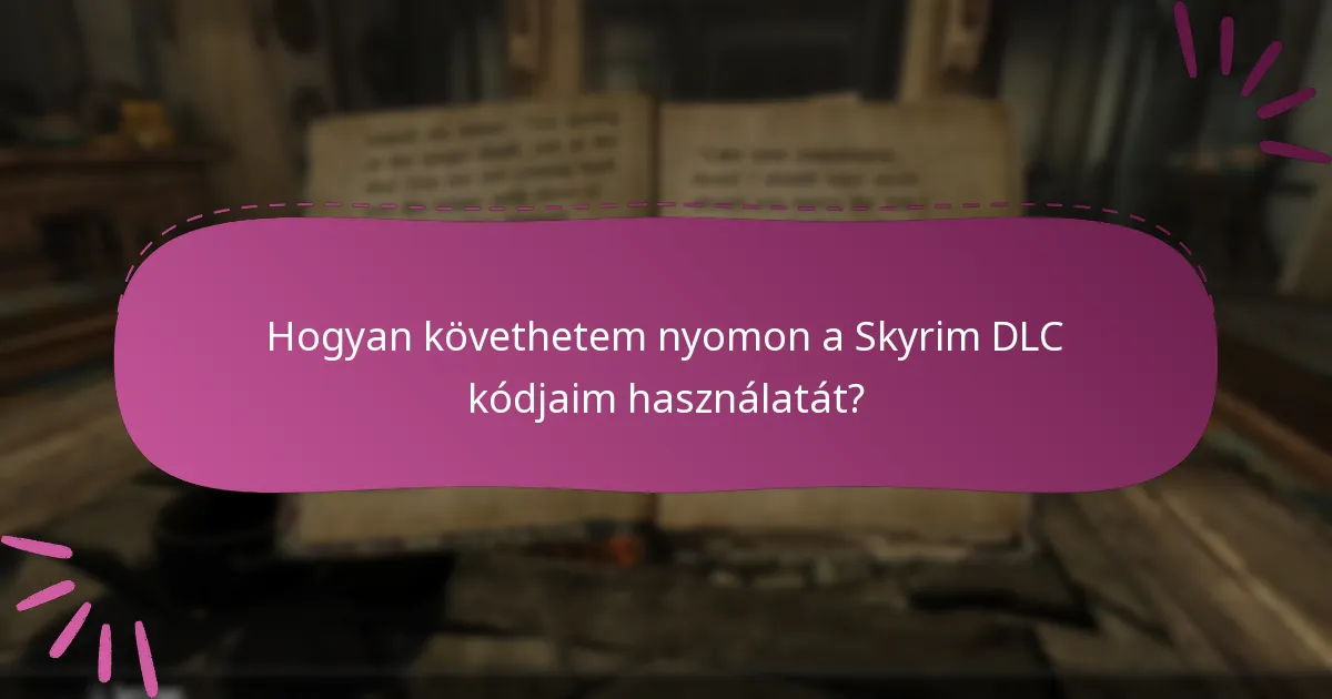 Hogyan követhetem nyomon a Skyrim DLC kódjaim használatát?