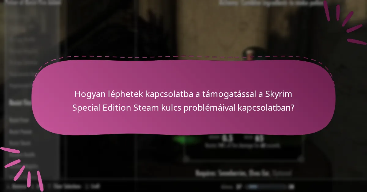 Hogyan léphetek kapcsolatba a támogatással a Skyrim Special Edition Steam kulcs problémáival kapcsolatban?