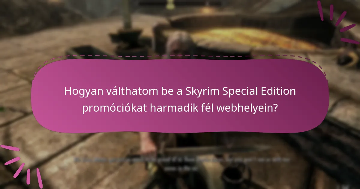 Hogyan válthatom be a Skyrim Special Edition promóciókat harmadik fél webhelyein?