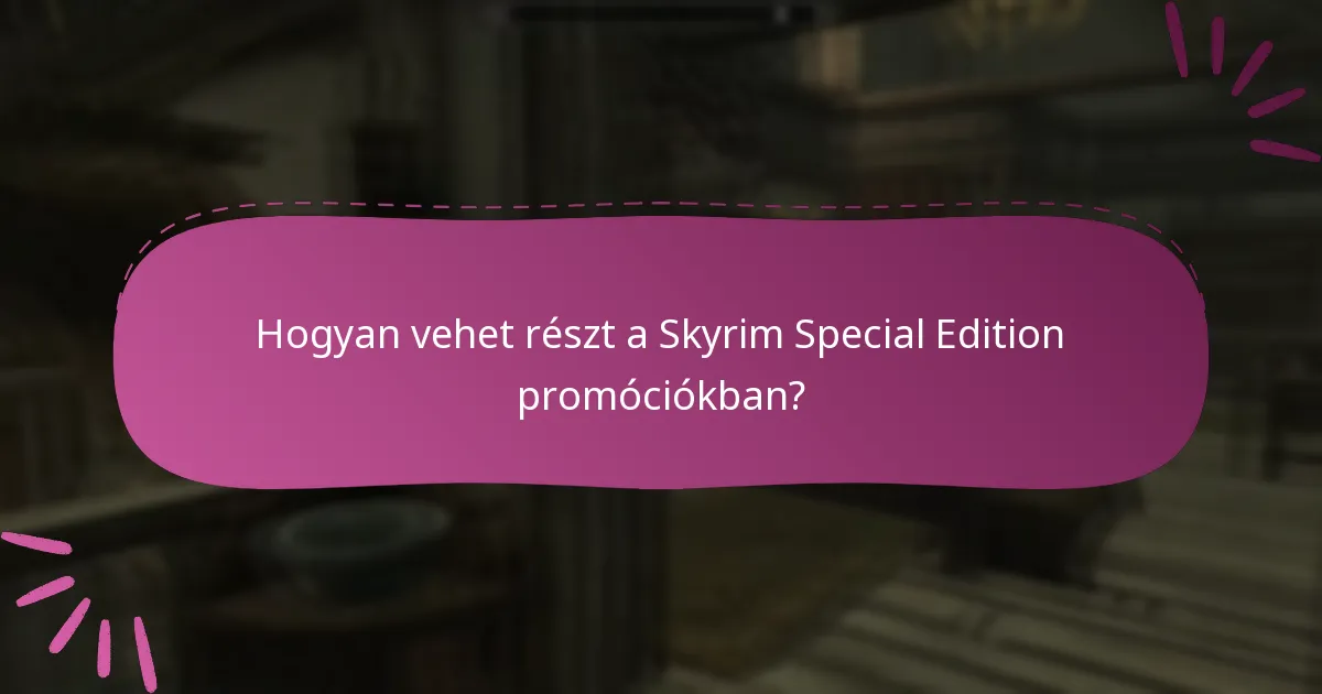 Mik a Skyrim Special Edition promóciókban való részvétel előnyei?