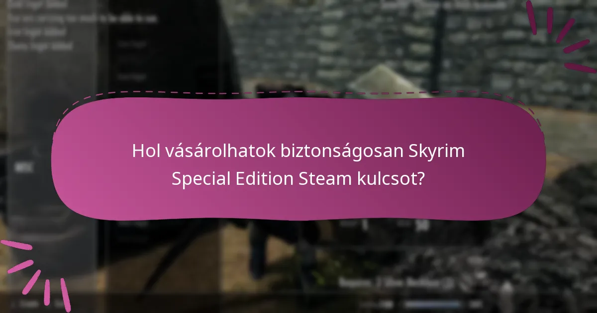 Hol vásárolhatok biztonságosan Skyrim Special Edition Steam kulcsot?
