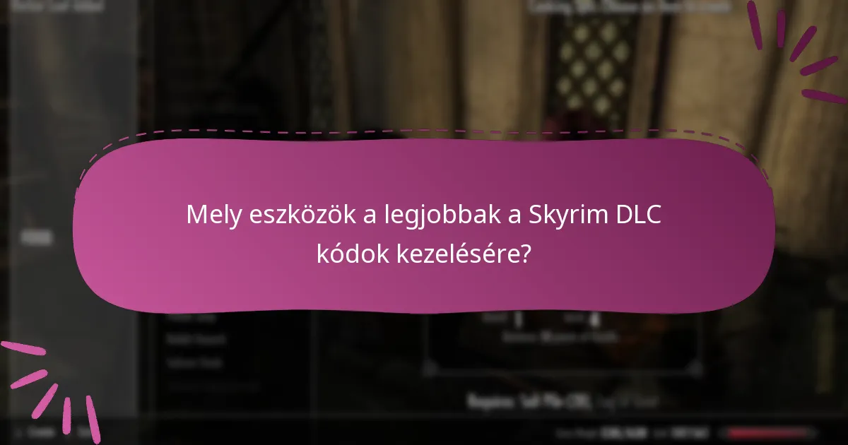 Mely eszközök a legjobbak a Skyrim DLC kódok kezelésére?
