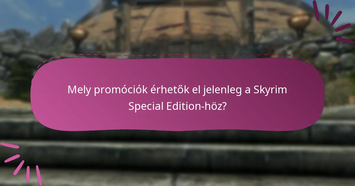 Mely promóciók érhetők el jelenleg a Skyrim Special Edition-höz?