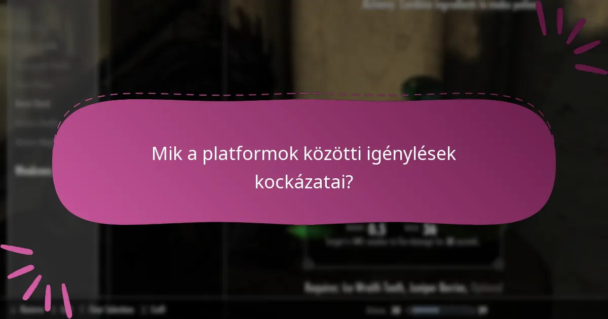 Mik a platformok közötti igénylések kockázatai?