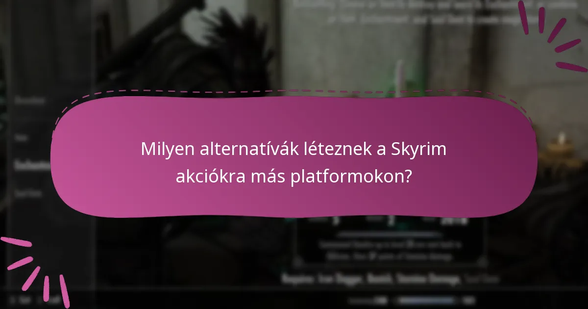 Milyen alternatívák léteznek a Skyrim akciókra más platformokon?